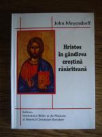 John Meyendorff - Hristos in gandirea crestina rasariteana