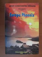 Josif C-tin Dragan - Prin Europa, volumul 3. Europa Phoenix