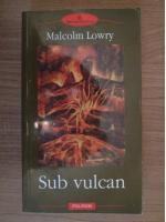 Anticariat: Malcolm Lowry - Sub vulcan