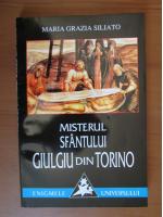 Maria Grazia Siliato - Misterul sfantului Giulgiu din Torino