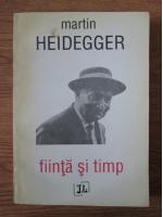 Martin Heidegger - Fiinta si timp