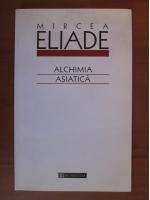 Anticariat: Mircea Eliade - Alchimia asiatica