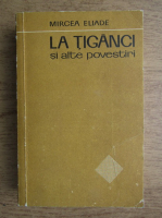Mircea Eliade - La tiganci si alte povestiri