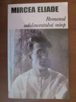 Anticariat: Mircea Eliade - Romanul adolescentului miop
