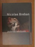 Nicolae Breban - Puterea nevazuta