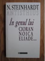 Anticariat: Nicolae Steinhardt - In genul lui Cioran , Noica , Eliade