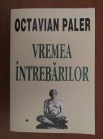 Anticariat: Octavian Paler - Vremea intrebarilor