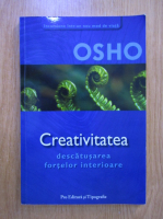 Osho - Creativitatea. Descatusarea fortelor interioare