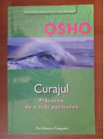 Osho - Curajul placerea de a trai periculos