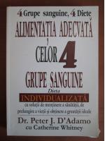 Anticariat: Peter J. D'Adamo - Alimentatia adecvata celor 4 grupe sanguine