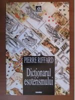 Pierre Riffard - Dictionarul esoterismului