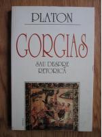 Anticariat: Platon - Gorgias sau despre retorica