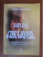 Robert Schwartz - Suflete curajoase