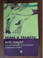 Anticariat: Selma H. Fraiberg - Anii magici. Cum sa intelegem si sa rezolvam problemele copiilor