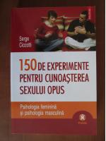 Serge Cioccotti - 150 de experimente pentru cunoasterea sexului opus