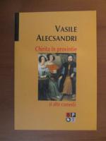 Vasile Alecsandri - Chirita in provintie si alte comedii