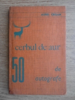 Aurel Crisan - Cerbul de aur. 50 de autografe