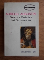 Aurelius Augustinus - Despre cetatea lui Dumnezeu