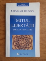 Anticariat: Chogyam Trungpa - Mitul libertatii si calea meditatiei