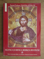 Dumitru Staniloae - Ascetica si mistica Bisericii Ortodoxe