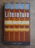 Anticariat: Fernand Baldensperger - Literatura. Creatie, succes, durata
