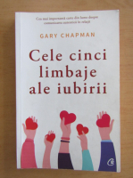 Gary Chapman - Cele cinci limbaje ale iubirii