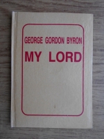George Gordon Byron - My lord