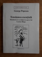 George Popescu - Tensiunea esentiala. Metafora si revelatie in opera lui Lucian Blaga