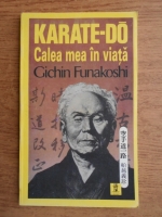 Gichin Funakoshi - Karate-Do. Calea mea in viata