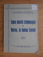 Ioan Stanciu - Legea noastra stramoseasca si Unirea, in lumina istoriei (1938)