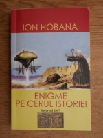 Ion Hobana - Enigme pe cerul istoriei