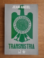 Jean Ancel - Transnistria (volumul 1)