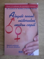 Anticariat: Landrum B. Shettles - Alegeti sexul viitorului vostru copil. Metoda sustinuta de dovezi stiintifice