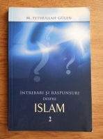 M. Fethullah Gulen - Intrebari si raspunsuri despre Islam (volumul 2)