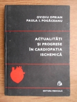 Anticariat: Ovidiu Oprian - Actualitati si progrese in cardiopatia ischemica