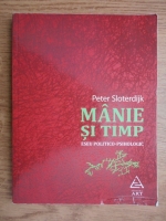 Peter Sloterdijk - Manie si timp. Eseu politico-psihologic
