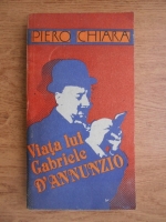 Anticariat: Piero Chiara - Viata lui Gabriele D'Annunzio