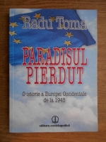 Radu Toma - Paradisul pierdut. O istorie a Europei Occidentale de la 1945