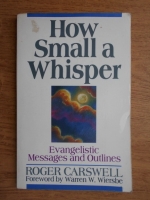 Roger Carswell - How small a whisper. Evangelistic messages and outlines