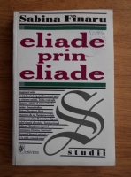 Sabina Finaru - Eliade prin Eliade