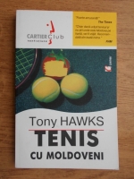 Anticariat: Tony Hawks - Tenis cu moldoveni
