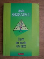 Anticariat: Andra Serbanescu - Cum se scrie un text
