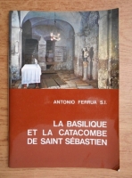 Antonio Ferrua - La basilique et la catacombe de Saint Sebastien