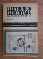 Aurel Millea - Electronica elementara. Elemente si circuite