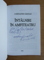 Constantin Cristian - Intalniri in amfiteatru (cu autograful autorului)