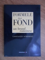 Constantin Schifirnet - Formele fara fond, un brand romanesc