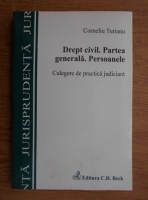 Corneliu Turianu - Drept civil. Partea generala. Persoanele. Culegere de practica judiciara