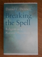 Daniel C. Dennett - Breaking the spell. Religion as a natural phenomenon