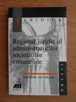 Emanoil Munteanu - Regimul juridic al administratorilor societatilor comerciale