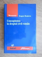 Eugen Rosioru - Uzucapiunea in dreptul civil